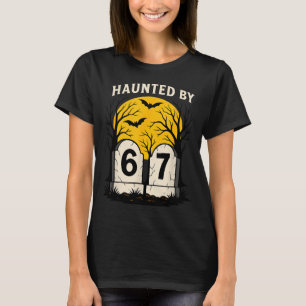 Haunted By 6 7 T-Shirt