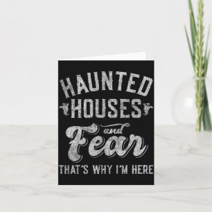 Haunted Houses and Fear Thats Why Here Halloween Card