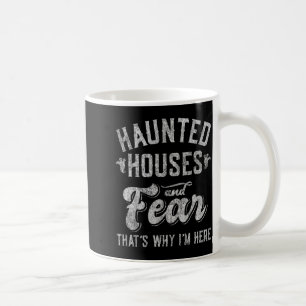 Haunted Houses and Fear Thats Why Here Halloween Coffee Mug