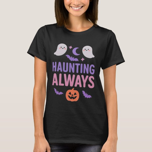 Haunting Always | Cute Ghosts, Pumpkin & Bats T-Shirt (Front)