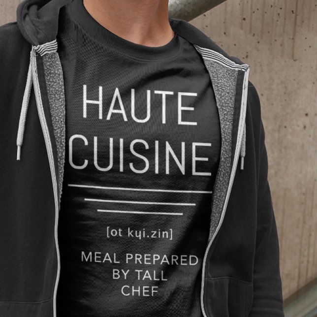 Haute Cuisine - Meal Cooked by Tall Chef Funny T-Shirt (Creator Uploaded)