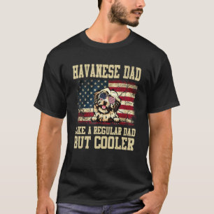 Havanese Dad Like A Regular Dad But Cooler Dog Dad T-Shirt