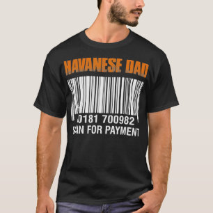 Havanese Dad Scan For Payment Funny Father's Day G T-Shirt