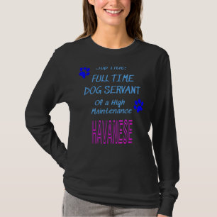 Havanese Dog Servant High Maintenance Puppy T-Shirt