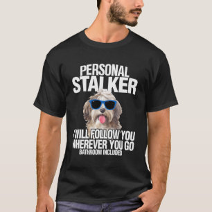 Havanese Dog Shirt Personal Stalker Will Follow Yo