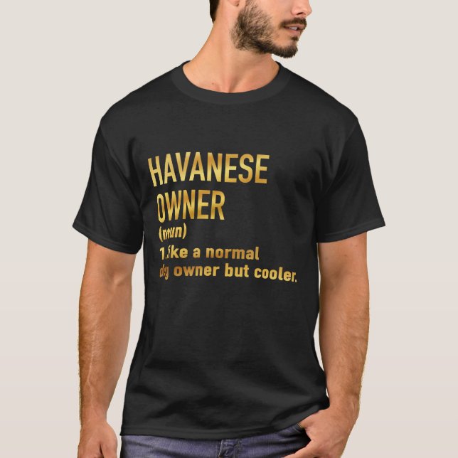 havanese owner like a normal dog owner but cooler T-Shirt (Front)