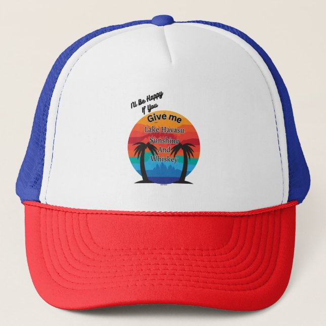 Havasu, Sunshine and Whiskey Trucker Hat (Front)