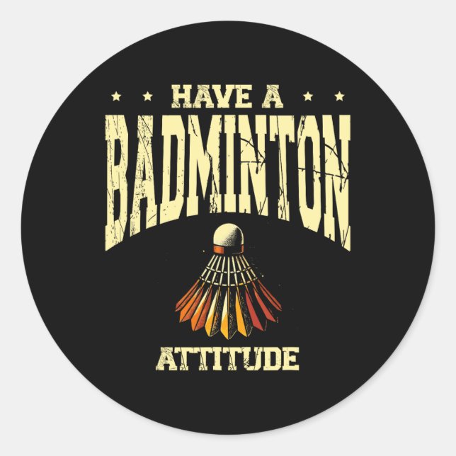 Have A Badminton Attitude Badminton Player Shuttle Classic Round Sticker (Front)