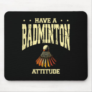 Have A Badminton Attitude Badminton Player Shuttle Mouse Pad