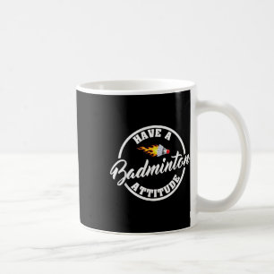 Have A Badminton Attitude Funny Badminton Coffee Mug