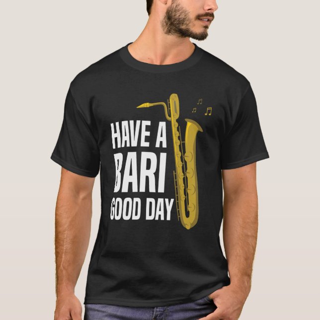 Have A Bari Good Day Baritone Saxophone Reeds Mout T-Shirt (Front)