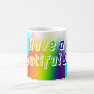 Have a Beautiful Day! Coffee Mug
