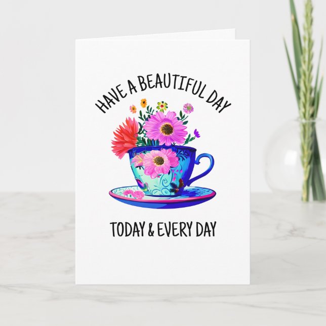 Have a Beautiful Day Today and Every Day Card (Front)