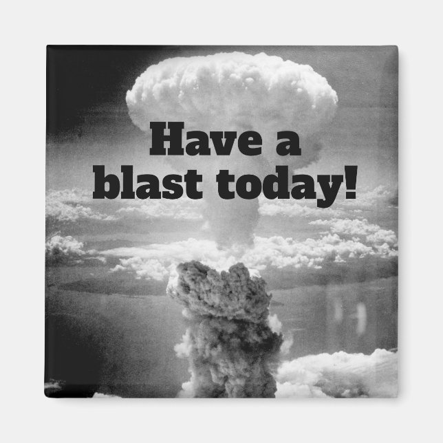 Have A Blast Fun Nuclear Atomic Bomb Test Magnet (Front)
