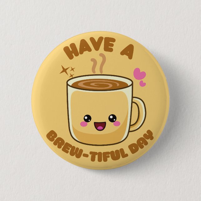 have a brew-tiful day funny kawaii coffee pun 6 cm round badge (Front)