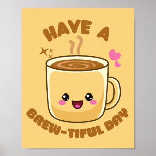 have a brew-tiful day funny kawaii coffee pun poster
