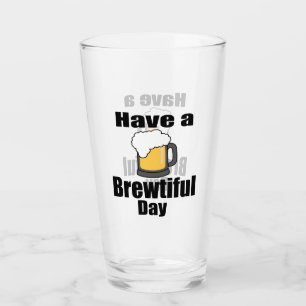 Have a Brewtiful Day Funny Beer Lover Pint  Glass