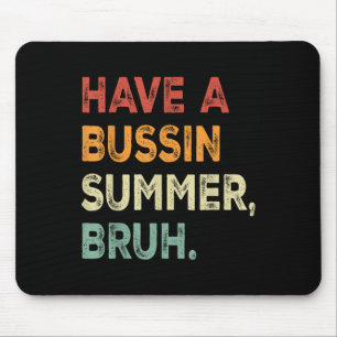 Have A Bussin Summer Bruh Funny Last Day Of School Mouse Pad