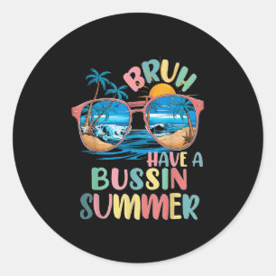 Have A Bussin Summer Bruh Teacher Cool Last Day Of Classic Round Sticker