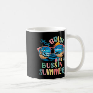 Have A Bussin Summer Bruh Teacher Cool Last Day Of Coffee Mug