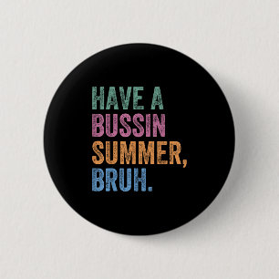 Have A Bussin Summer Bruh Teacher Last Day Of Scho 6 Cm Round Badge