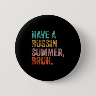 Have A Bussin Summer Bruh Teacher Last Day Of Scho 6 Cm Round Badge