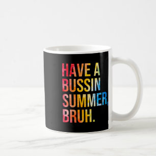 Have A Bussin Summer Bruh Teacher Last Day Of Scho Coffee Mug