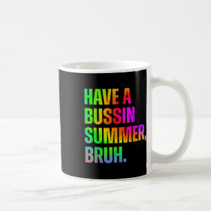 Have A Bussin Summer Bruh Teacher Last Day Of Scho Coffee Mug