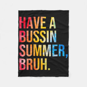 Have A Bussin Summer Bruh Teacher Last Day Of Scho Fleece Blanket