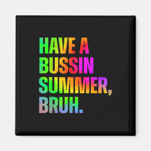 Have A Bussin Summer Bruh Teacher Last Day Of Scho Magnet