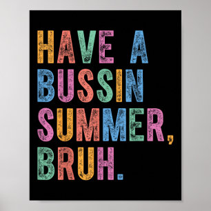 Have A Bussin Summer Bruh Teacher Last Day Of Scho Poster