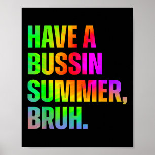 Have A Bussin Summer Bruh Teacher Last Day Of Scho Poster