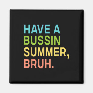 Have A Bussin Summer Bruh Teacher We Out Last Day Magnet