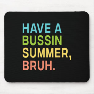 Have A Bussin Summer Bruh Teacher We Out Last Day Mouse Pad