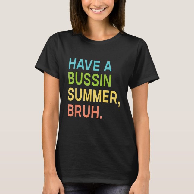 Have A Bussin Summer Bruh Teacher We Out Last Day  T-Shirt (Front)