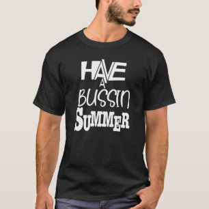 Have a bussin summer text only T-Shirt