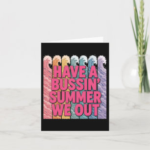 Have A Bussin Summer We Out Teacher Card