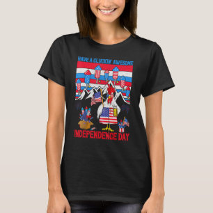 Have A Cluckin Awesome Independence Day Chickens A T-Shirt