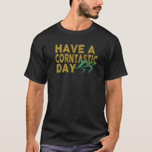 Have A Corntastic Day 1 T-Shirt