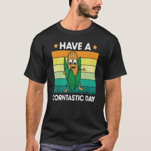 Have A Corntastic Day Sweet Corn Farmer Corn T-Shirt