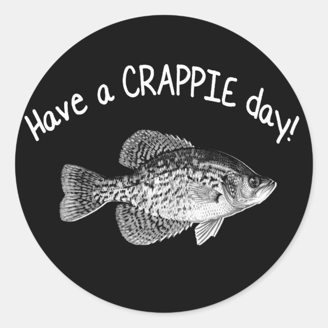 "HAVE A CRAPPIE DAY" - CRAPPIE FISHING CLASSIC ROUND STICKER (Front)
