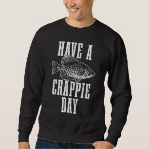 Have A Crappie Day Crappie Fishing Fisherman Sweatshirt
