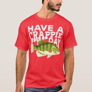 Have A Crappie Day Fishing Angling Fisherman Gift T-Shirt