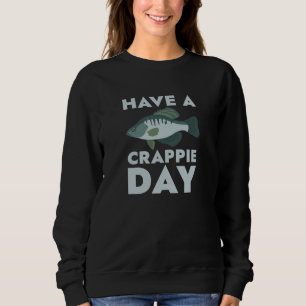 Have A Crappie Day Sweatshirt