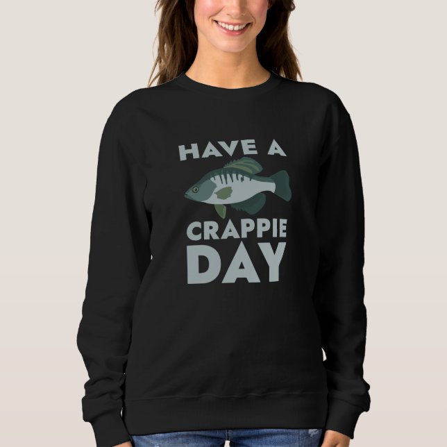 Have A Crappie Day Sweatshirt (Front)