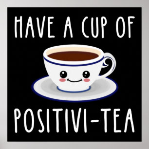 Have A Cup Of Positivi-Tea Poster