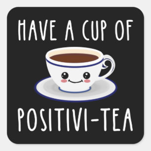 Have A Cup Of Positivi-Tea Square Sticker