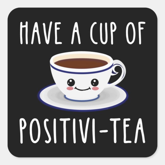Have A Cup Of Positivi-Tea Square Sticker (Front)