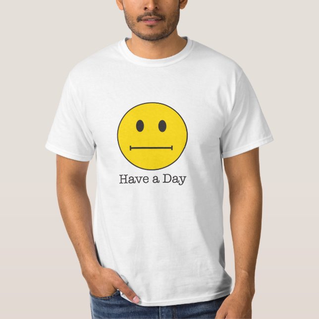 Have a Day face ! Not a happy face, just meh T-Shirt (Front)