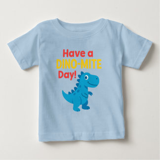 Have a dino-mite day baby T-Shirt